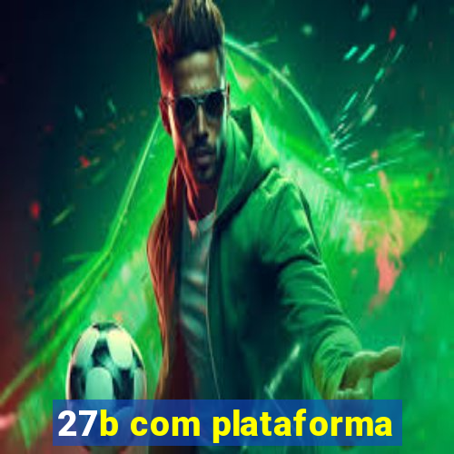 27b com plataforma